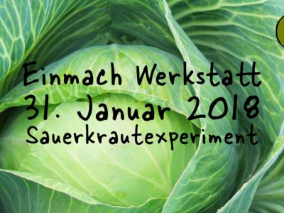 Einmach Werkstatt – 31. Januar 2018 – Sauerkrautexperiment