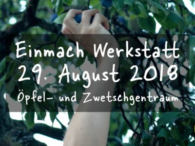 Einmach Werkstatt – 29. August 2018 – Öpfel- und Zwetschgentraum
