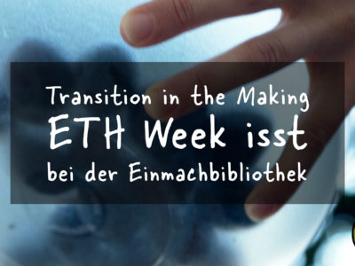Transition in the Making: ETH Week isst bei der Einmachbibliothek