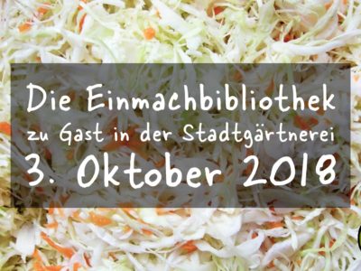 Die Einmachbibliothek zu Gast in der Stadtgärtnerei – 3. Oktober 2018 – Sauerkraut selbstgemacht