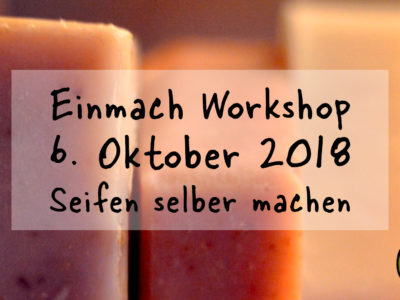 Einmach Workshop – 6. Oktober 2018 – Seifen Selber Machen (Verschoben auf 2019)