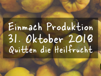 Einmach Produktion – 31. Oktober 2018 – Quitten die Heilfrucht