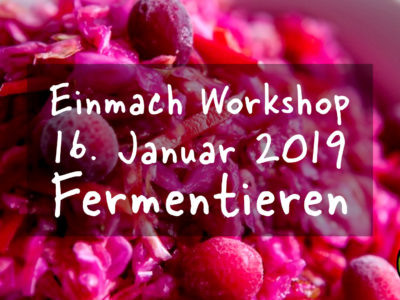 Einmach Workshop – 16. Januar 2019 – Fermentieren