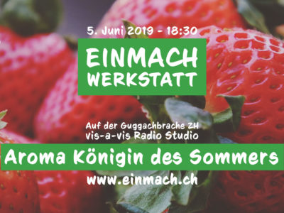Einmach Werkstatt – 5. Juni 2019 – Aroma Königin des Sommers