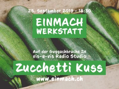 Einmach Werkstatt – 25. September 2019 – Zucchetti Kuss